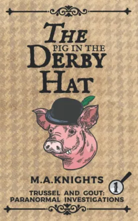The Pig in the Derby Hat: Trussel and Gout: Paranormal Investigations No.1 Paperback  April 6, 2022